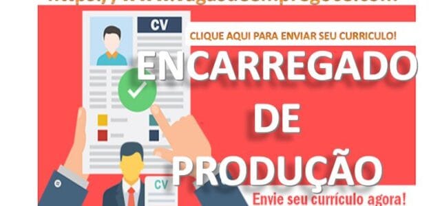 Líder de Produção em Iguatu até 11/10/24 Encarregado de Produção