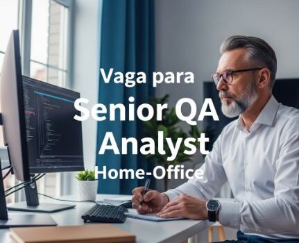 Vaga para Senior QA Analyst – Home Office Vaga para Senior QA Analyst – Home Office