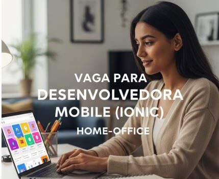 Pessoa Desenvolvedora Mobile (Ionic) – Home Office
