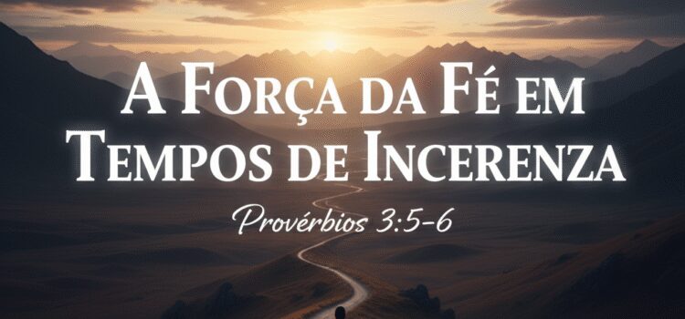 Mensagem do dia: A Força da Fé em Tempos de Incerteza