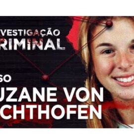 CASO SUZANE VON RICHTHOFEN E IRMÃOS CRAVINHOS – INVESTIGAÇÃO CRIMINAL CASO SUZANE VON RICHTHOFEN E IRMÃOS CRAVINHOS – INVESTIGAÇÃO CRIMINAL