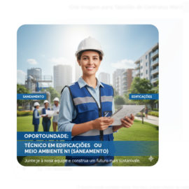 Oportunidade: Técnico em Edificações ou Meio Ambiente N1 (Saneamento) Oportunidade: Técnico em Edificações ou Meio Ambiente N1 (Saneamento)